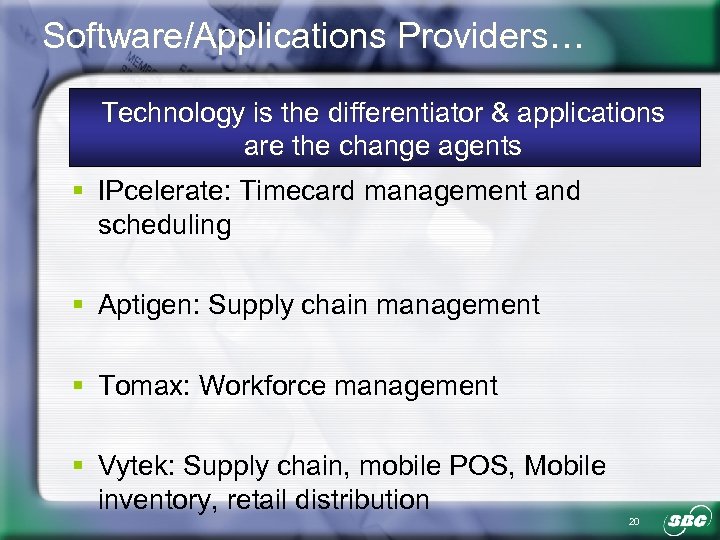 Software/Applications Providers… Technology is the differentiator & applications are the change agents § IPcelerate: