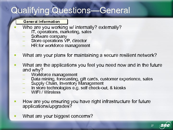 Qualifying Questions—General Information § Who are you working w/ internally? externally? § What are