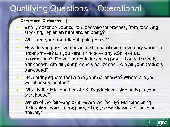 Qualifying Questions – Operational Questions § Briefly describe your current operational process, from receiving,