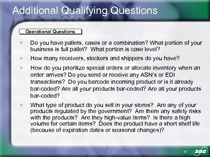 Additional Qualifying Questions Operational Questions § Do you have pallets, cases or a combination?