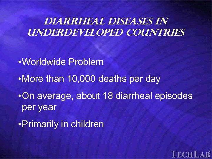 Tech. Lab Diarrheal Diseases in Underdeveloped Countries • Worldwide Problem • More than 10,