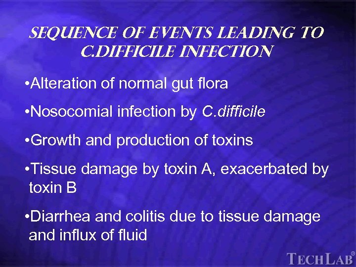 Tech. Lab Sequence of events leading to C. difficile infection • Alteration of normal