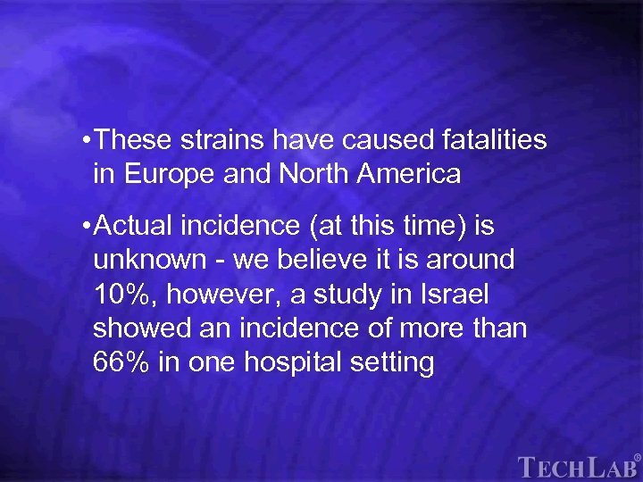 Tech. Lab • These strains have caused fatalities in Europe and North America •