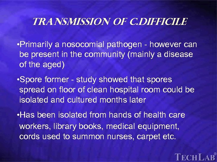 Tech. Lab Transmission of C. difficile • Primarily a nosocomial pathogen - however can