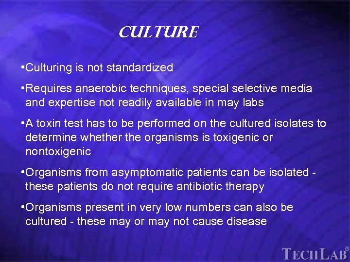 Tech. Lab Culture • Culturing is not standardized • Requires anaerobic techniques, special selective