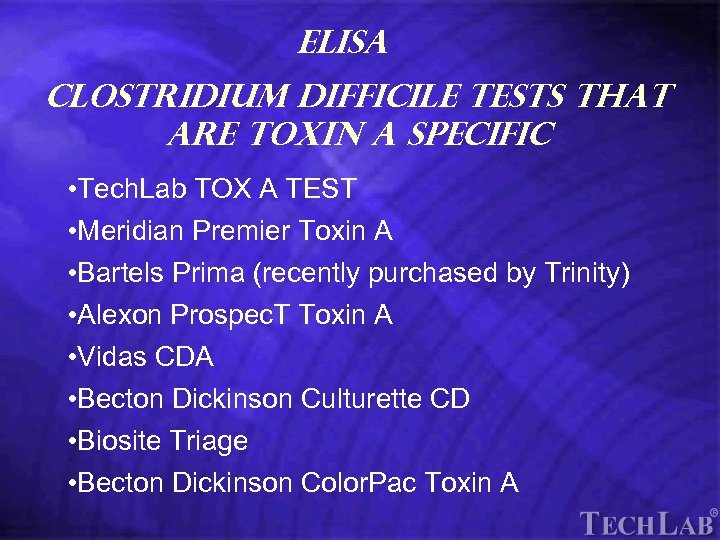 Tech. Lab ELISA Clostridium difficile Tests that are toxin A specific • Tech. Lab