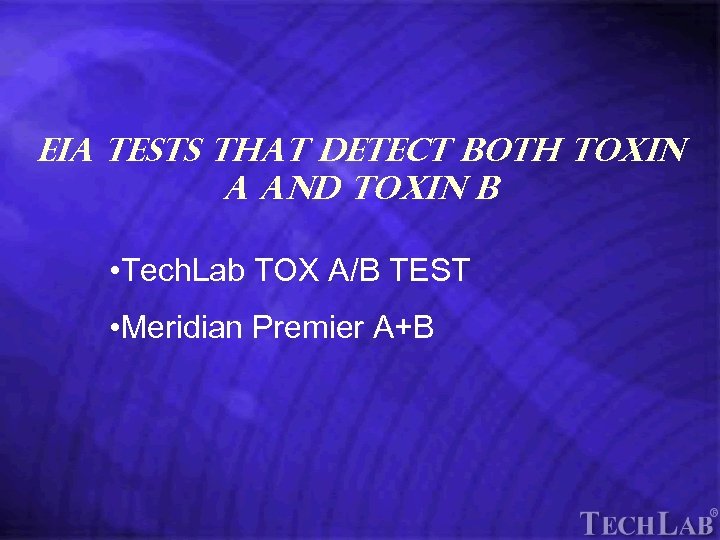 Tech. Lab EIA TESTS that detect both toxin A and toxin B • Tech.