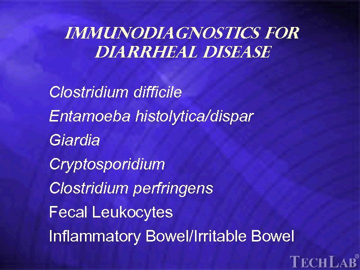 Tech. Lab Immunodiagnostics for Diarrheal Disease Clostridium difficile Entamoeba histolytica/dispar Giardia Cryptosporidium Clostridium perfringens