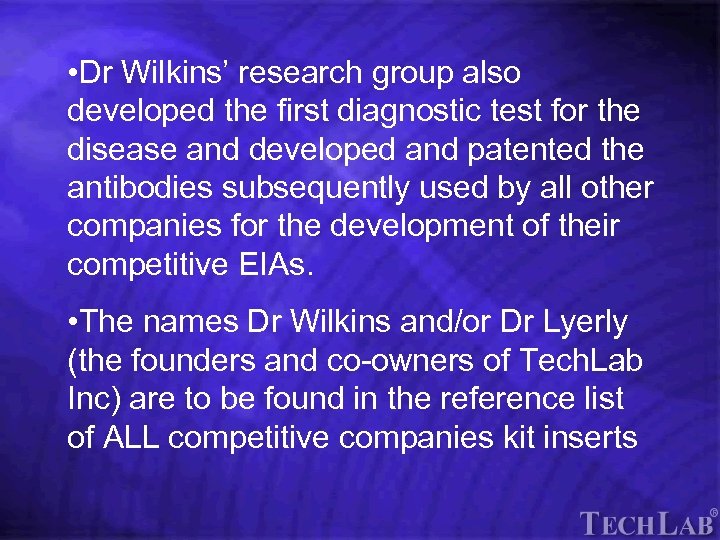 Tech. Lab • Dr Wilkins’ research group also developed the first diagnostic test for