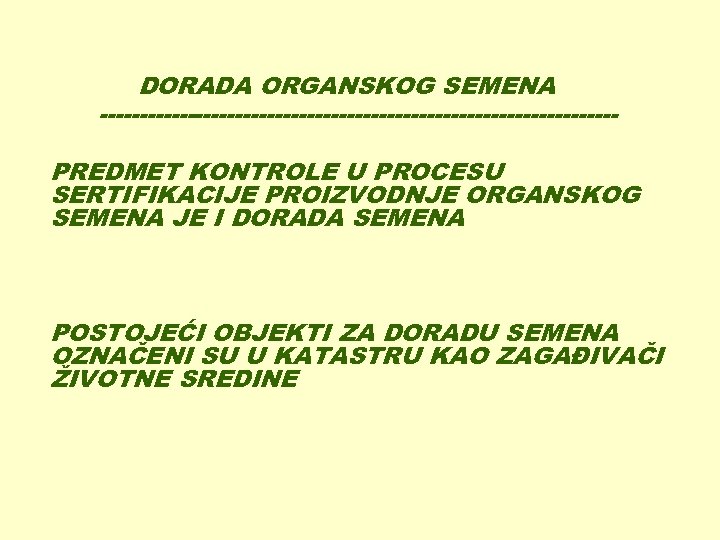 DORADA ORGANSKOG SEMENA --------------------------------PREDMET KONTROLE U PROCESU SERTIFIKACIJE PROIZVODNJE ORGANSKOG SEMENA JE I DORADA
