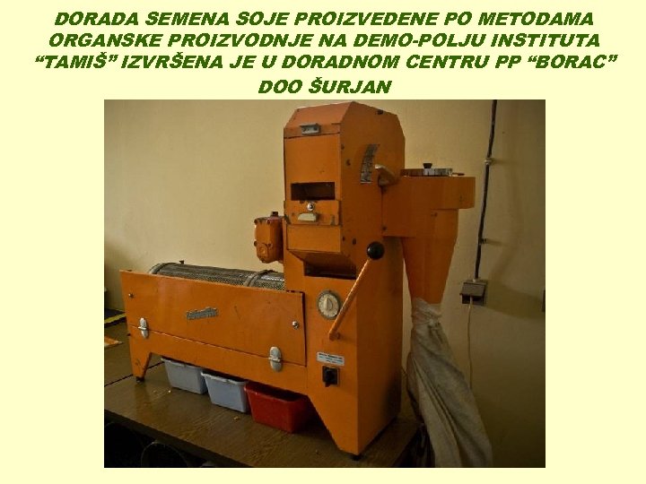 DORADA SEMENA SOJE PROIZVEDENE PO METODAMA ORGANSKE PROIZVODNJE NA DEMO-POLJU INSTITUTA “TAMIŠ” IZVRŠENA JE