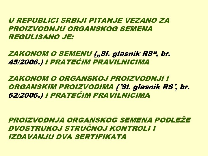 U REPUBLICI SRBIJI PITANJE VEZANO ZA PROIZVODNJU ORGANSKOG SEMENA REGULISANO JE: ZAKONOM O SEMENU
