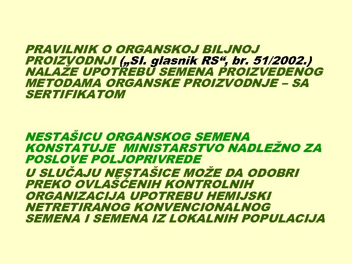 PRAVILNIK O ORGANSKOJ BILJNOJ PROIZVODNJI („SI. glasnik RS“, br. 51/2002. ) NALAŽE UPOTREBU SEMENA