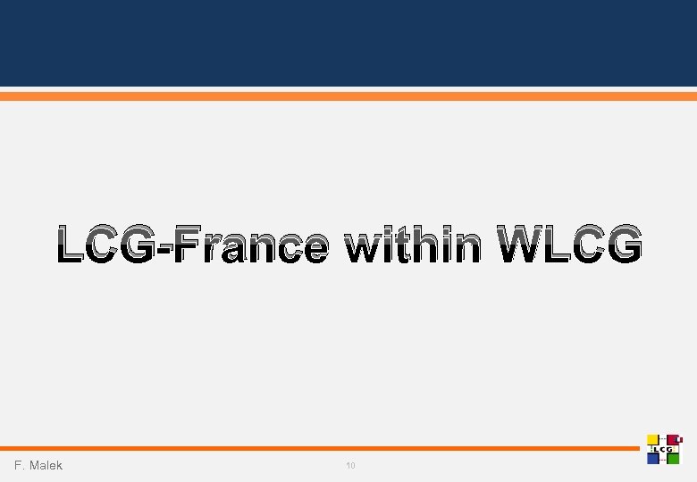 LCG-France within WLCG F. Malek 10 