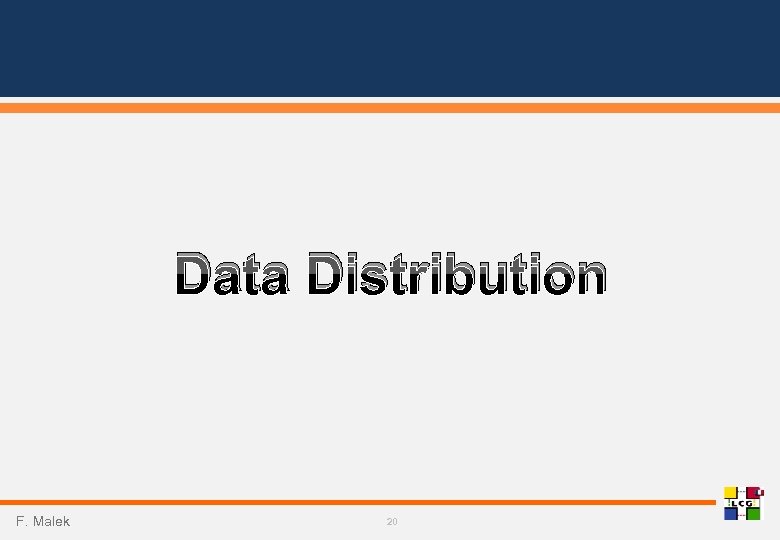 Data Distribution F. Malek 20 