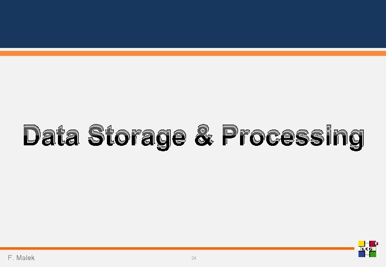 Data Storage & Processing F. Malek 24 