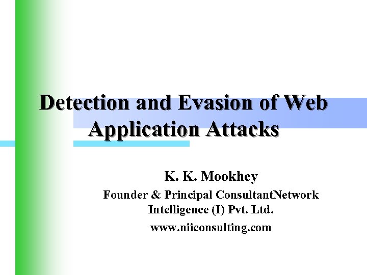 Detection and Evasion of Web Application Attacks K. K. Mookhey Founder & Principal Consultant.