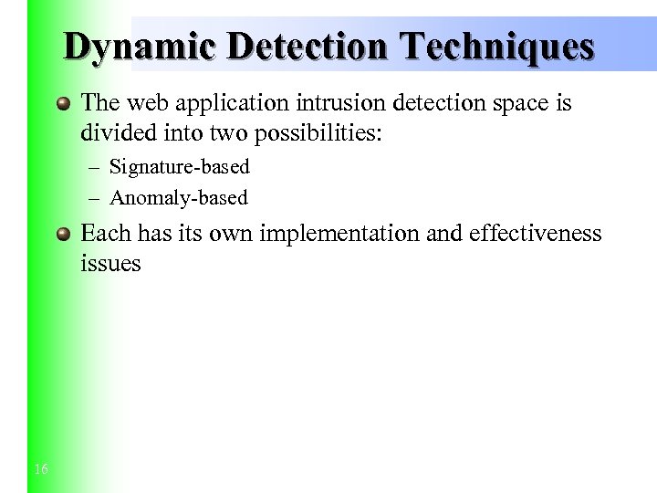 Dynamic Detection Techniques The web application intrusion detection space is divided into two possibilities: