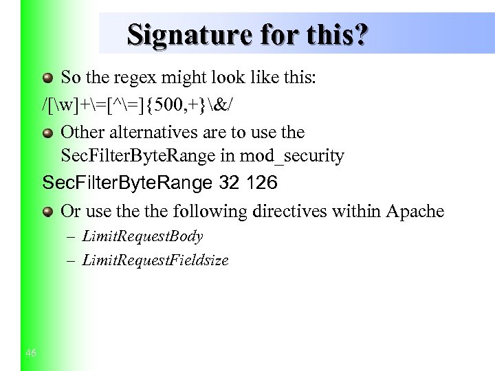 Signature for this? So the regex might look like this: /[w]+=[^=]{500, +}&/ Other alternatives