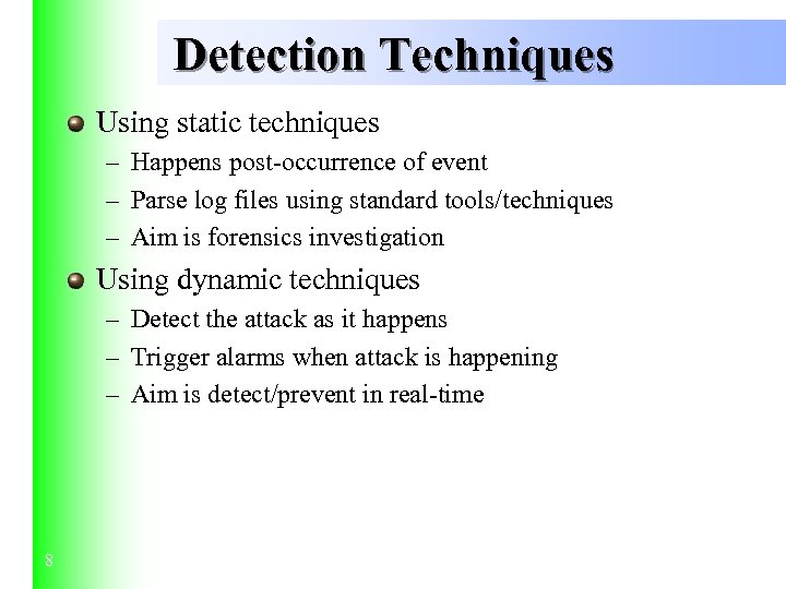 Detection Techniques Using static techniques – Happens post-occurrence of event – Parse log files