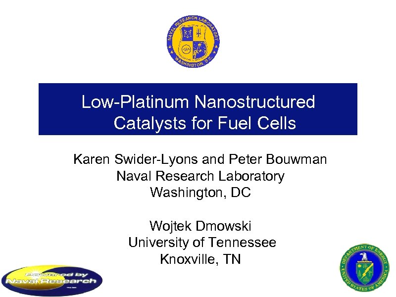 Low-Platinum Nanostructured Catalysts for Fuel Cells Karen Swider-Lyons and Peter Bouwman Naval Research Laboratory