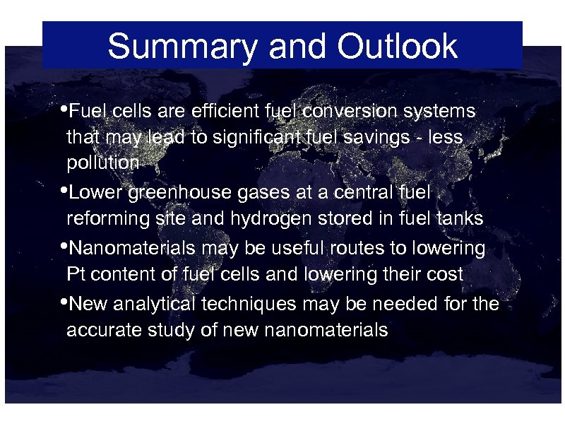 Summary and Outlook • Fuel cells are efficient fuel conversion systems that may lead