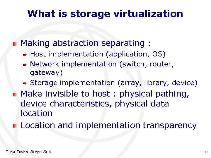 What is storage virtualization Making abstraction separating : Host implementation (application, OS) Network implementation