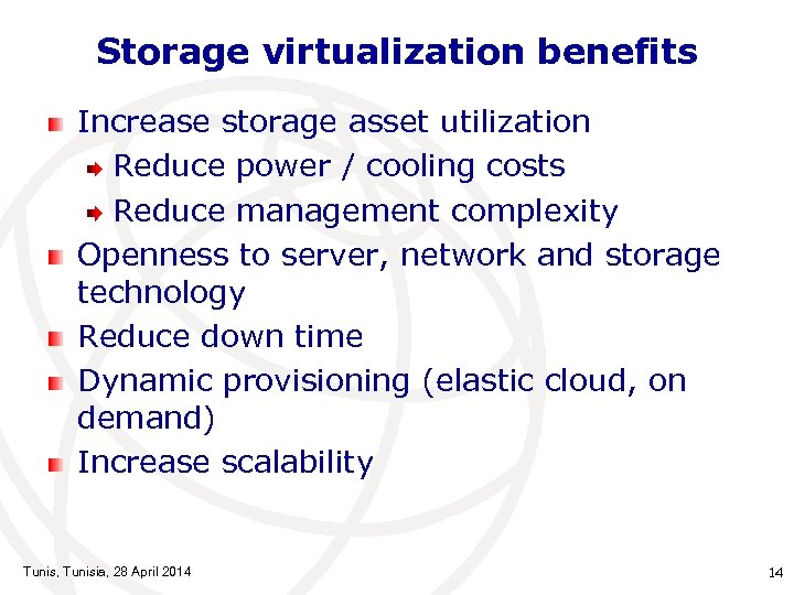 Storage virtualization benefits Increase storage asset utilization Reduce power / cooling costs Reduce management