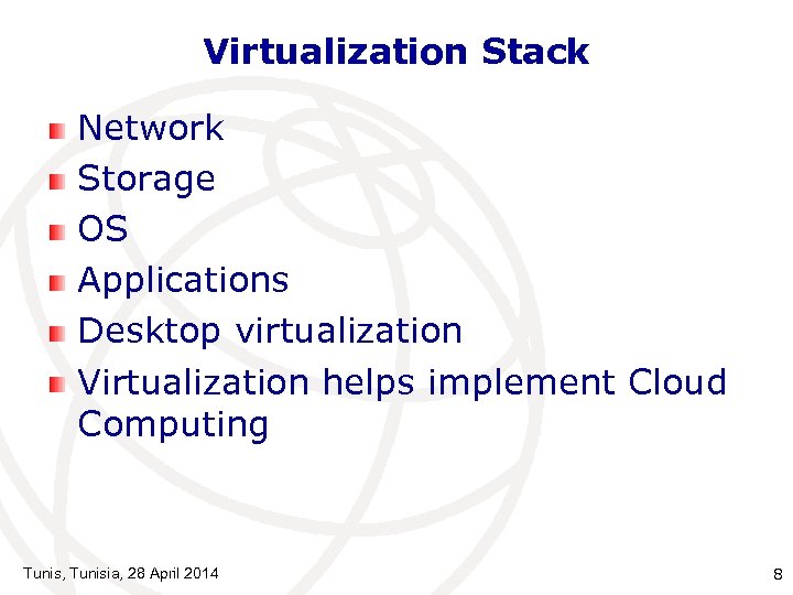 Virtualization Stack Network Storage OS Applications Desktop virtualization Virtualization helps implement Cloud Computing Tunis,