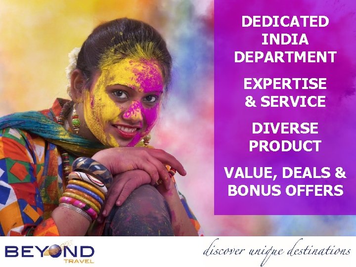 DEDICATED INDIA DEPARTMENT EXPERTISE & SERVICE DIVERSE PRODUCT VALUE, DEALS & BONUS OFFERS 