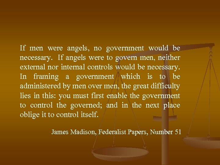 If men were angels, no government would be necessary. If angels were to govern