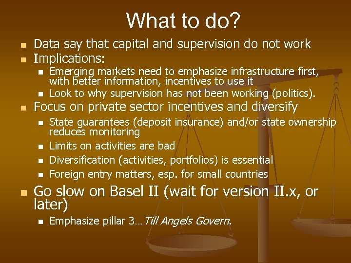 What to do? n n Data say that capital and supervision do not work