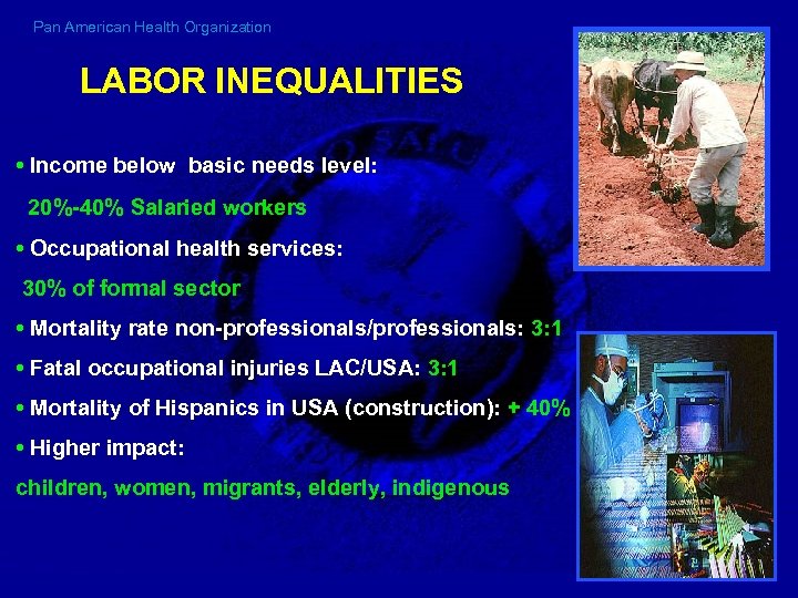 Pan American Health Organization LABOR INEQUALITIES • Income below basic needs level: 20%-40% Salaried