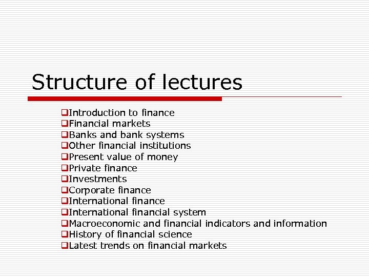 Structure of lectures q. Introduction to finance q. Financial markets q. Banks and bank