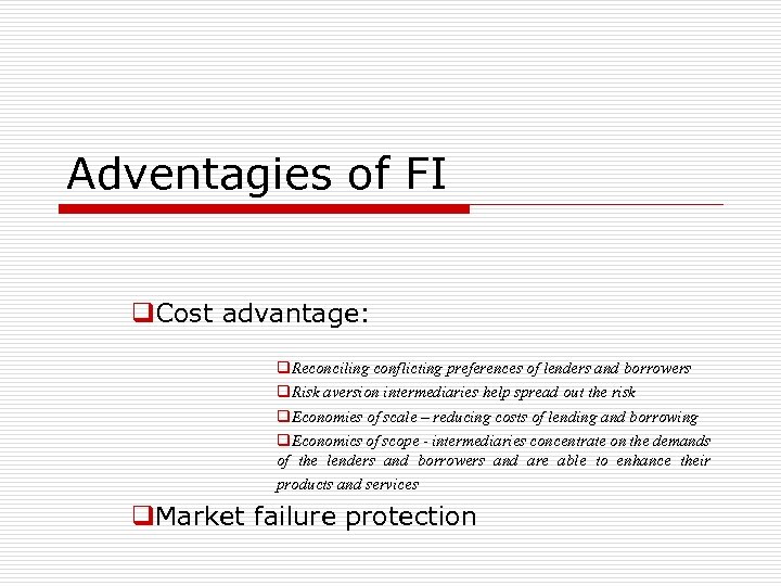 Adventagies of FI q. Cost advantage: q. Reconciling conflicting preferences of lenders and borrowers
