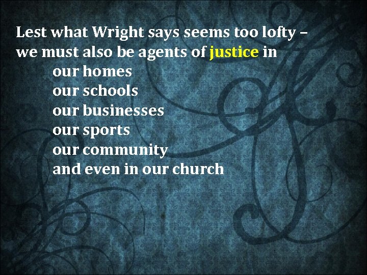 Lest what Wright says seems too lofty – we must also be agents of