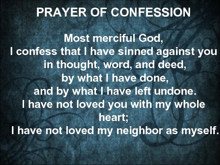 PRAYER OF CONFESSION Most merciful God, I confess that I have sinned against you