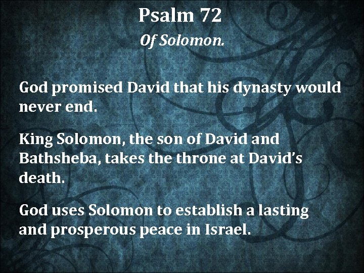 Psalm 72 Of Solomon. God promised David that his dynasty would never end. King