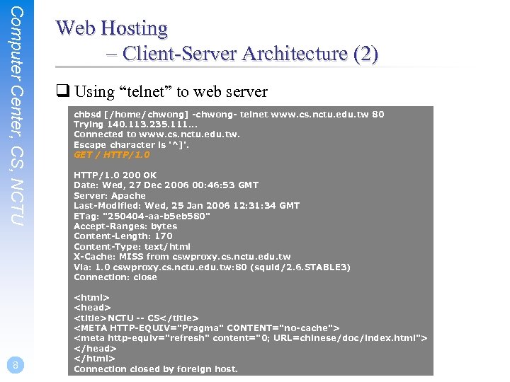 Computer Center, CS, NCTU 8 Web Hosting – Client-Server Architecture (2) q Using “telnet”