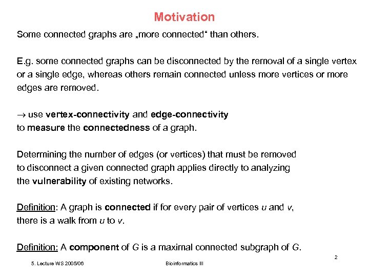 Motivation Some connected graphs are „more connected“ than others. E. g. some connected graphs