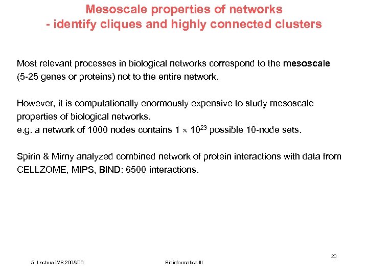 Mesoscale properties of networks - identify cliques and highly connected clusters Most relevant processes