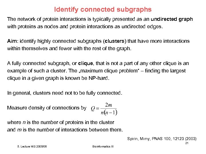 Identify connected subgraphs The network of protein interactions is typically presented as an undirected