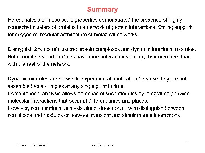 Summary Here: analysis of meso-scale properties demonstrated the presence of highly connected clusters of