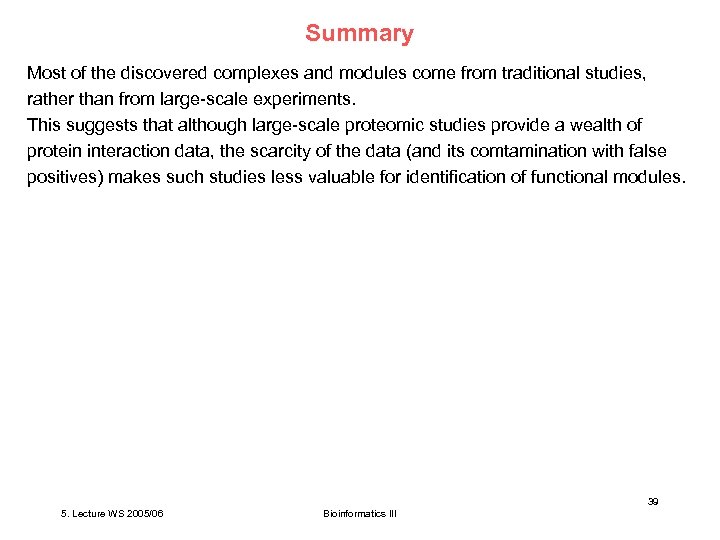 Summary Most of the discovered complexes and modules come from traditional studies, rather than