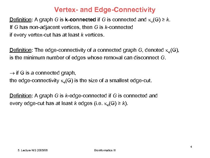 Vertex- and Edge-Connectivity Definition: A graph G is k-connected if G is connected and