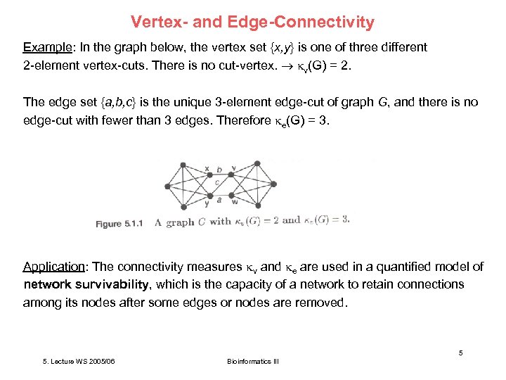 Vertex- and Edge-Connectivity Example: In the graph below, the vertex set {x, y} is