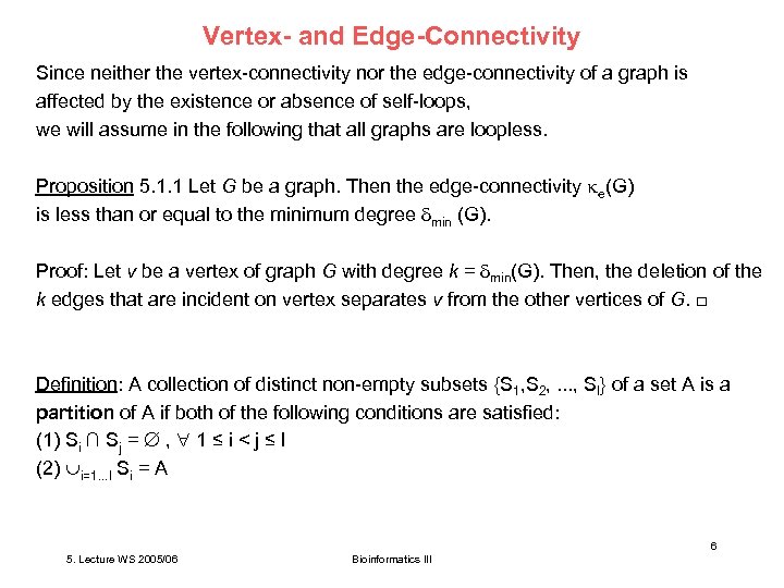 Vertex- and Edge-Connectivity Since neither the vertex-connectivity nor the edge-connectivity of a graph is