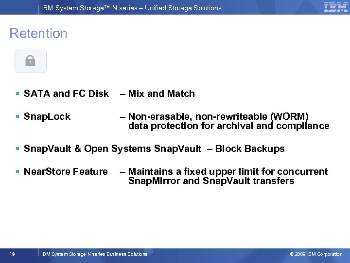 IBM System Storage™ N series – Unified Storage Solutions Retention § SATA and FC