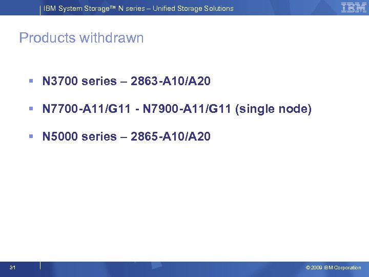 IBM System Storage™ N series – Unified Storage Solutions Products withdrawn § N 3700