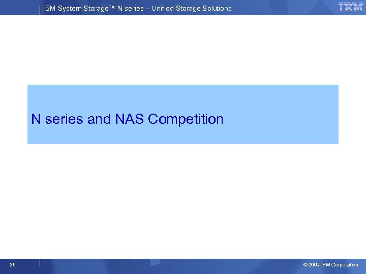 IBM System Storage™ N series – Unified Storage Solutions N series and NAS Competition